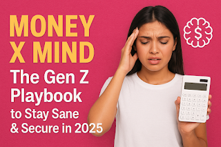 Money x Mind: The Gen Z Playbook to Stay Sane & Secure in 2025”